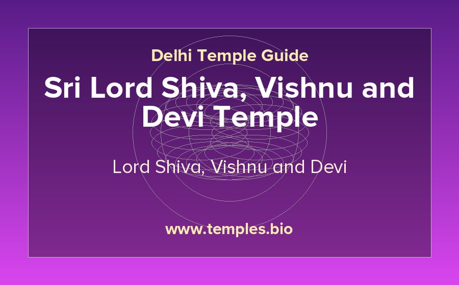 Sri Lord Shiva, Vishnu and Devi Temple — Lord Shiva, Vishnu and Devi temple in Delhi